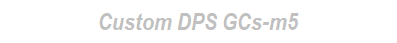 Custom DPS GCs-m5